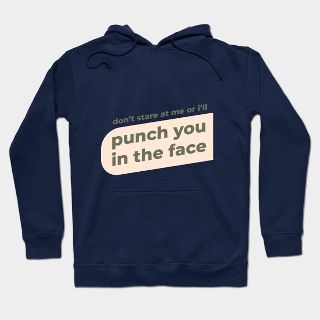 Dont stare at me or ill punch you in the face Hoodie by SiniDesignStudio